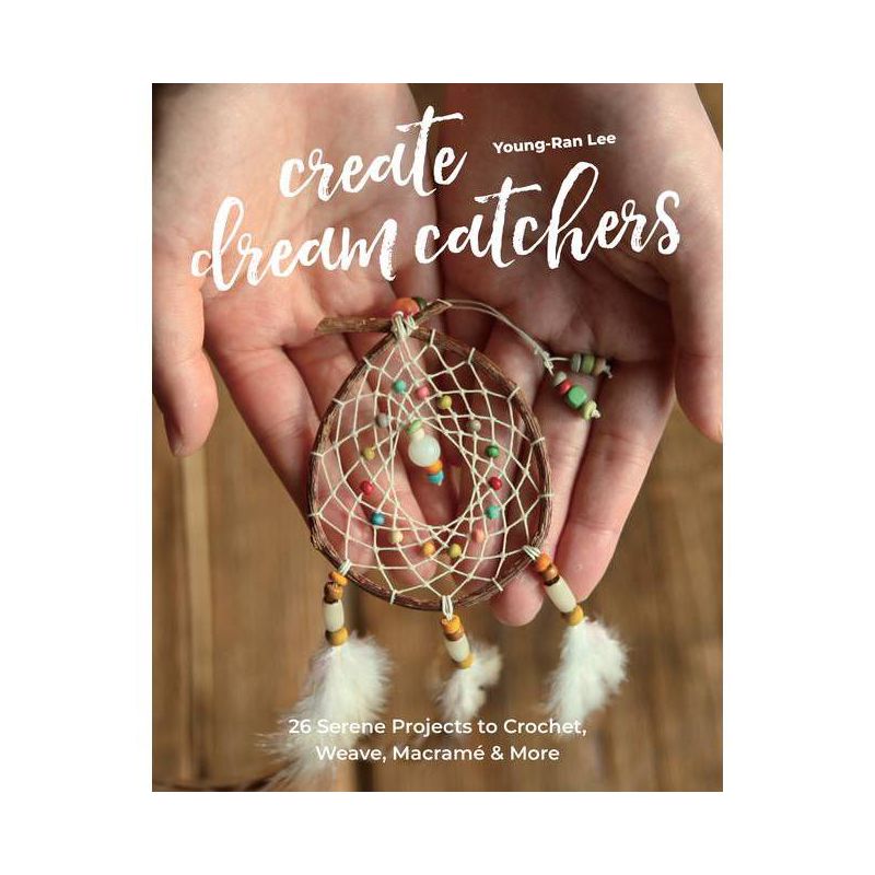 Crochet Dream Catchers 26 Serene Projects to Crochet, Weave, Macramé & More | Young-Ran Lee